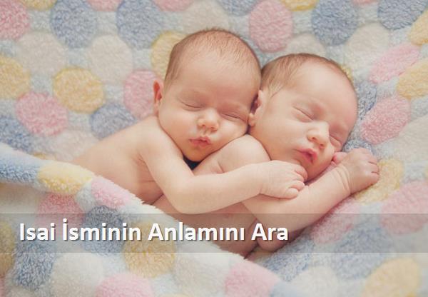 Isai İsminin Anlamı Nedir? Isai Manası
